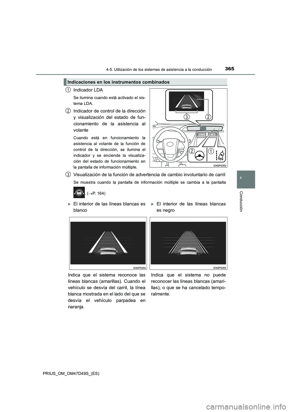 TOYOTA PRIUS 2019 Manual del propietario (in Spanish) 3654-5. Utilización de los sistemas de asistencia a la conducción
4
Conducción
PRIUS_OM_OM47D49S_(ES)
Indicador LDA
Se ilumina cuando está activado el sis-
tema LDA.
Indicador de control de la dir TOYOTA PRIUS 2019 Manual del propietario (in Spanish) 3654-5. Utilización de los sistemas de asistencia a la conducción
4
Conducción
PRIUS_OM_OM47D49S_(ES)
Indicador LDA
Se ilumina cuando está activado el sis-
tema LDA.
Indicador de control de la dir