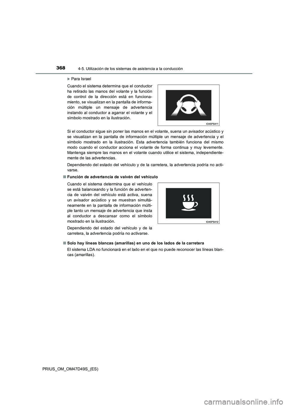 TOYOTA PRIUS 2019 Manual del propietario (in Spanish) 3684-5. Utilización de los sistemas de asistencia a la conducción
PRIUS_OM_OM47D49S_(ES)
Para Israel
Si el conductor sigue sin poner las manos en el volante, suena un avisador acústico y
se visu TOYOTA PRIUS 2019 Manual del propietario (in Spanish) 3684-5. Utilización de los sistemas de asistencia a la conducción
PRIUS_OM_OM47D49S_(ES)
Para Israel
Si el conductor sigue sin poner las manos en el volante, suena un avisador acústico y
se visu