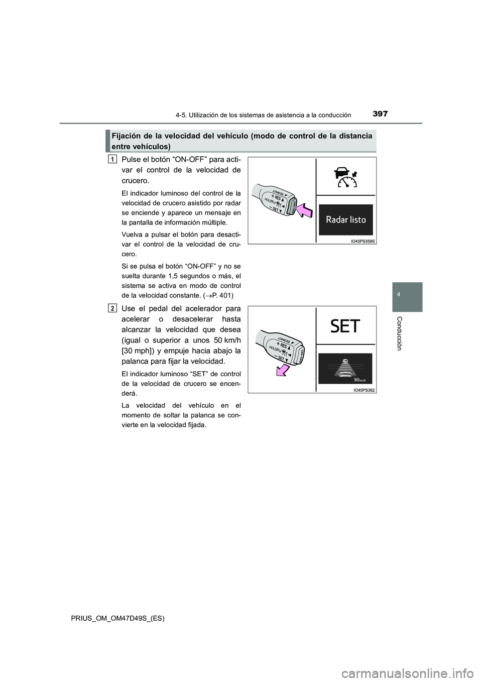 TOYOTA PRIUS 2019 Manual del propietario (in Spanish) 3974-5. Utilización de los sistemas de asistencia a la conducción
4
Conducción
PRIUS_OM_OM47D49S_(ES)
Pulse el botón “ON-OFF” para acti-
var el control de la velocidad de
crucero.
El indicador TOYOTA PRIUS 2019 Manual del propietario (in Spanish) 3974-5. Utilización de los sistemas de asistencia a la conducción
4
Conducción
PRIUS_OM_OM47D49S_(ES)
Pulse el botón “ON-OFF” para acti-
var el control de la velocidad de
crucero.
El indicador