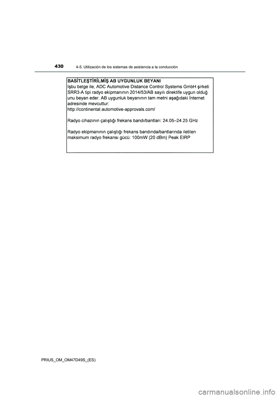 TOYOTA PRIUS 2019  Manual del propietario (in Spanish) 4304-5. Utilización de los sistemas de asistencia a la conducción
PRIUS_OM_OM47D49S_(ES) 
