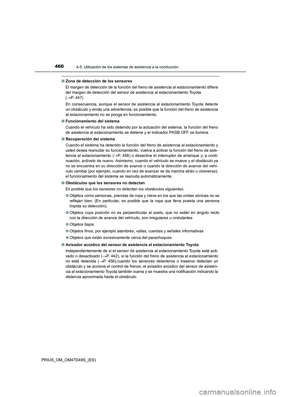 TOYOTA PRIUS 2019  Manual del propietario (in Spanish) 4604-5. Utilización de los sistemas de asistencia a la conducción
PRIUS_OM_OM47D49S_(ES)
■Zona de detección de los sensores
El margen de detección de la función del freno de asistencia al estac