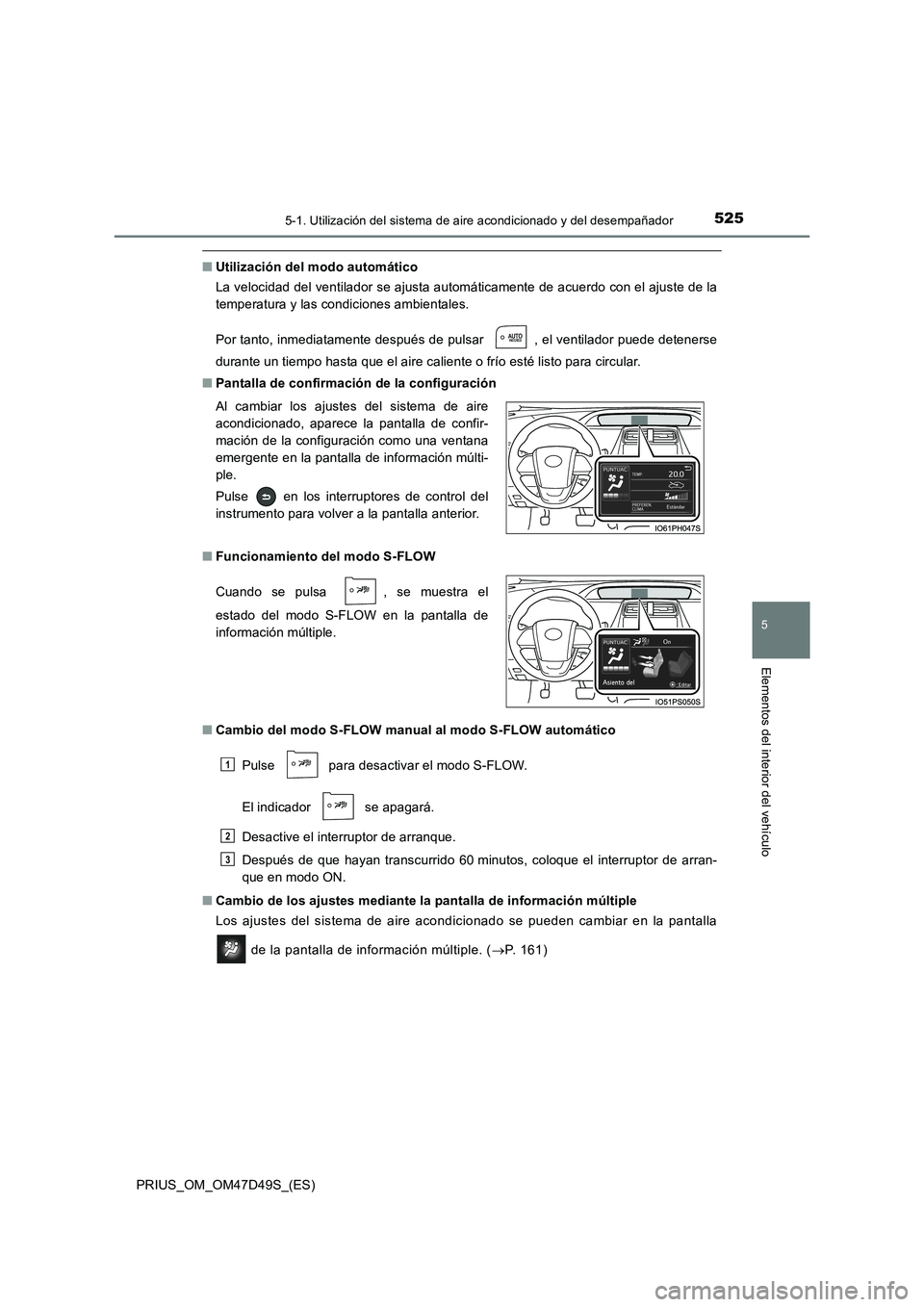 TOYOTA PRIUS 2019 Manual del propietario (in Spanish) 5255-1. Utilización del sistema de aire acondicionado y del desempañador
PRIUS_OM_OM47D49S_(ES)
5
Elementos del interior del vehículo
■Utilización del modo automático
La velocidad del ventilado TOYOTA PRIUS 2019 Manual del propietario (in Spanish) 5255-1. Utilización del sistema de aire acondicionado y del desempañador
PRIUS_OM_OM47D49S_(ES)
5
Elementos del interior del vehículo
■Utilización del modo automático
La velocidad del ventilado