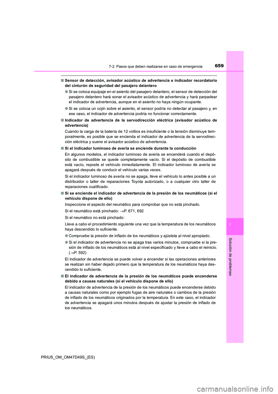 TOYOTA PRIUS 2019  Manual del propietario (in Spanish) 6597-2. Pasos que deben realizarse en caso de emergencia
PRIUS_OM_OM47D49S_(ES)
7
Solución de problemas
■Sensor de detección, avisador acústico de advertencia e indicador recordatorio 
del cintur