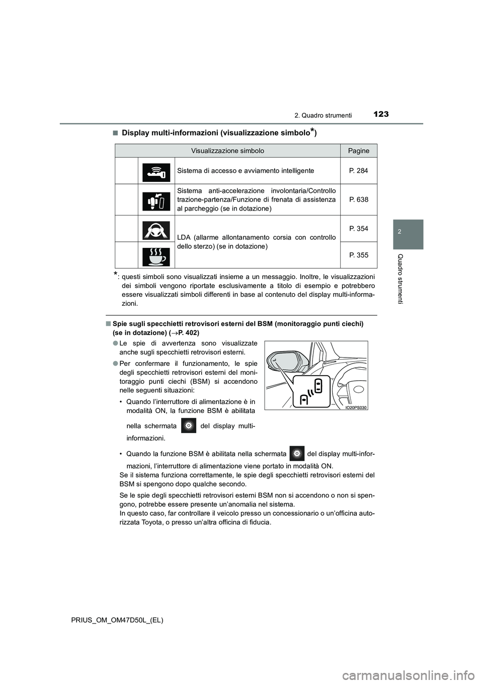 TOYOTA PRIUS 2019  Manuale duso (in Italian) 1232. Quadro strumenti
2
Quadro strumenti
PRIUS_OM_OM47D50L_(EL)■
Display multi-informazioni (visualizzazione simbolo*)
*: questi simboli sono visualizzati insieme a un messaggio. Inoltre, le visual