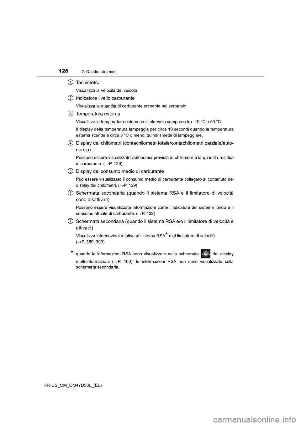 TOYOTA PRIUS 2019  Manuale duso (in Italian) 1282. Quadro strumenti
PRIUS_OM_OM47D50L_(EL)
Ta c h i m e t r o
Visualizza la velocità del veicolo
Indicatore livello carburante
Visualizza la quantità di carburante presente nel serbatoio
Temperat