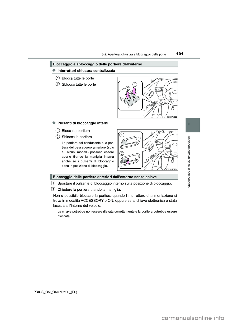TOYOTA PRIUS 2019  Manuale duso (in Italian) 1913-2. Apertura, chiusura e bloccaggio delle porte
3
Funzionamento di ciascun componente
PRIUS_OM_OM47D50L_(EL)
◆Interruttori chiusura centralizzata
Blocca tutte le porte
Sblocca tutte le porte
◆