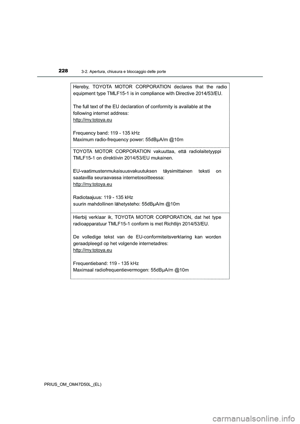 TOYOTA PRIUS 2019  Manuale duso (in Italian) 2283-2. Apertura, chiusura e bloccaggio delle porte
PRIUS_OM_OM47D50L_(EL) 