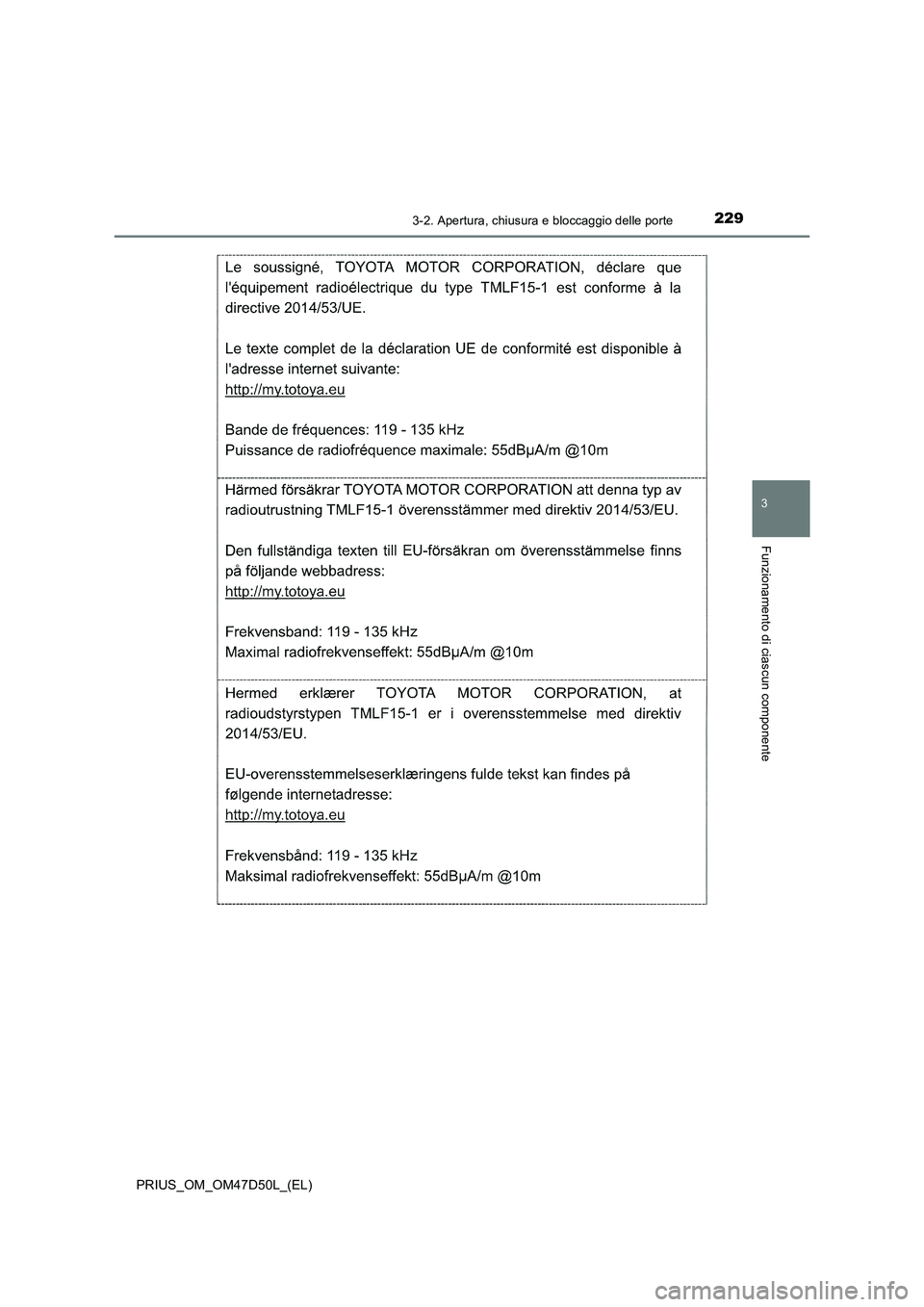 TOYOTA PRIUS 2019  Manuale duso (in Italian) 2293-2. Apertura, chiusura e bloccaggio delle porte
3
Funzionamento di ciascun componente
PRIUS_OM_OM47D50L_(EL) 