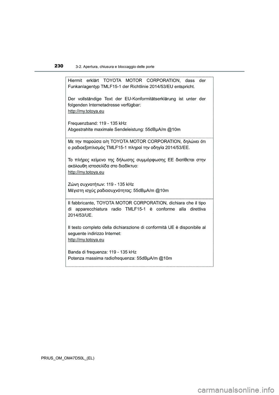 TOYOTA PRIUS 2019  Manuale duso (in Italian) 2303-2. Apertura, chiusura e bloccaggio delle porte
PRIUS_OM_OM47D50L_(EL) 