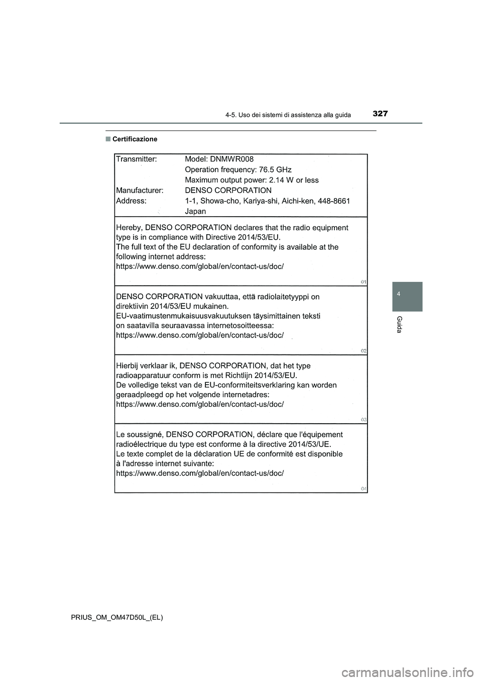TOYOTA PRIUS 2019  Manuale duso (in Italian) 3274-5. Uso dei sistemi di assistenza alla guida
4
Guida
PRIUS_OM_OM47D50L_(EL)
■Certificazione 