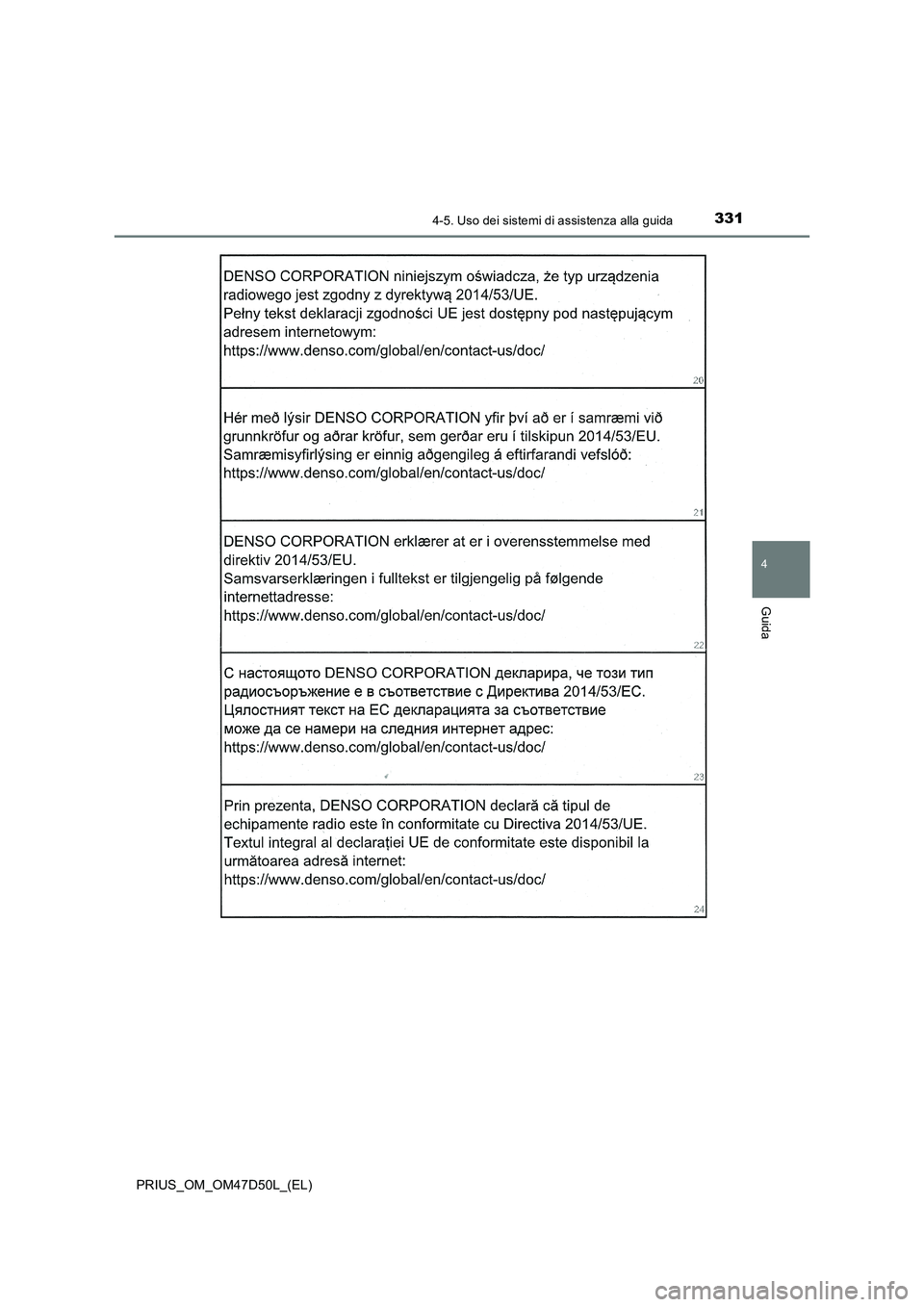 TOYOTA PRIUS 2019  Manuale duso (in Italian) 3314-5. Uso dei sistemi di assistenza alla guida
4
Guida
PRIUS_OM_OM47D50L_(EL) 