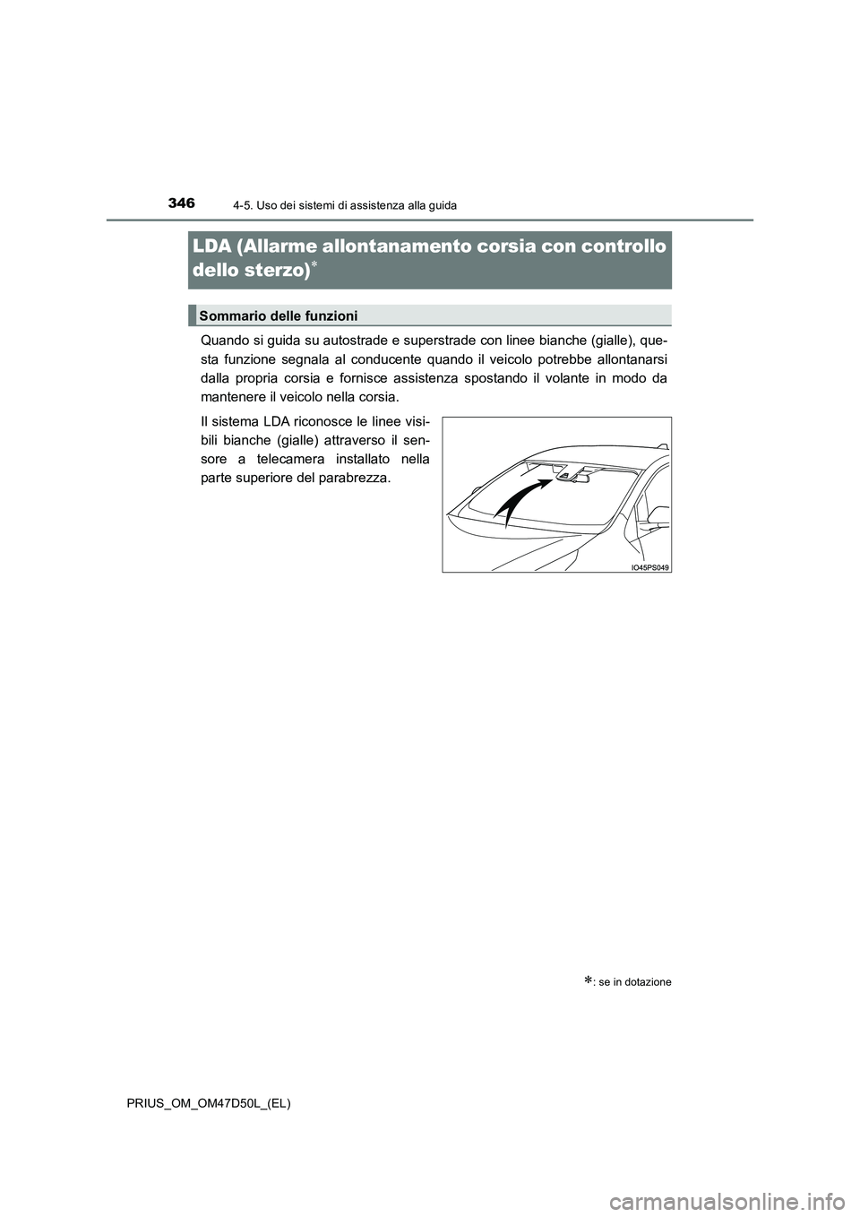 TOYOTA PRIUS 2019  Manuale duso (in Italian) 3464-5. Uso dei sistemi di assistenza alla guida
PRIUS_OM_OM47D50L_(EL)
LDA (Allarme allontanamento corsia con controllo 
dello sterzo)

Quando si guida su autostrade e superstrade con linee bianch