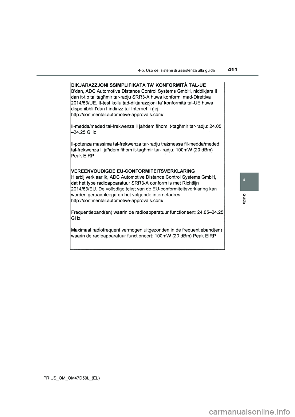TOYOTA PRIUS 2019  Manuale duso (in Italian) 4114-5. Uso dei sistemi di assistenza alla guida
4
Guida
PRIUS_OM_OM47D50L_(EL) 