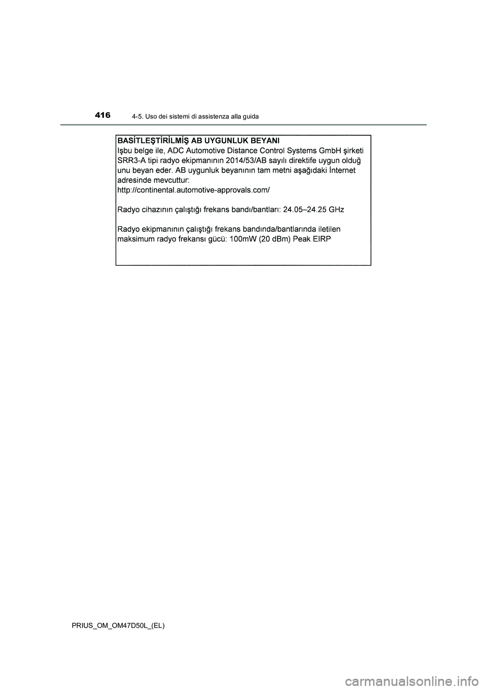 TOYOTA PRIUS 2019  Manuale duso (in Italian) 4164-5. Uso dei sistemi di assistenza alla guida
PRIUS_OM_OM47D50L_(EL) 