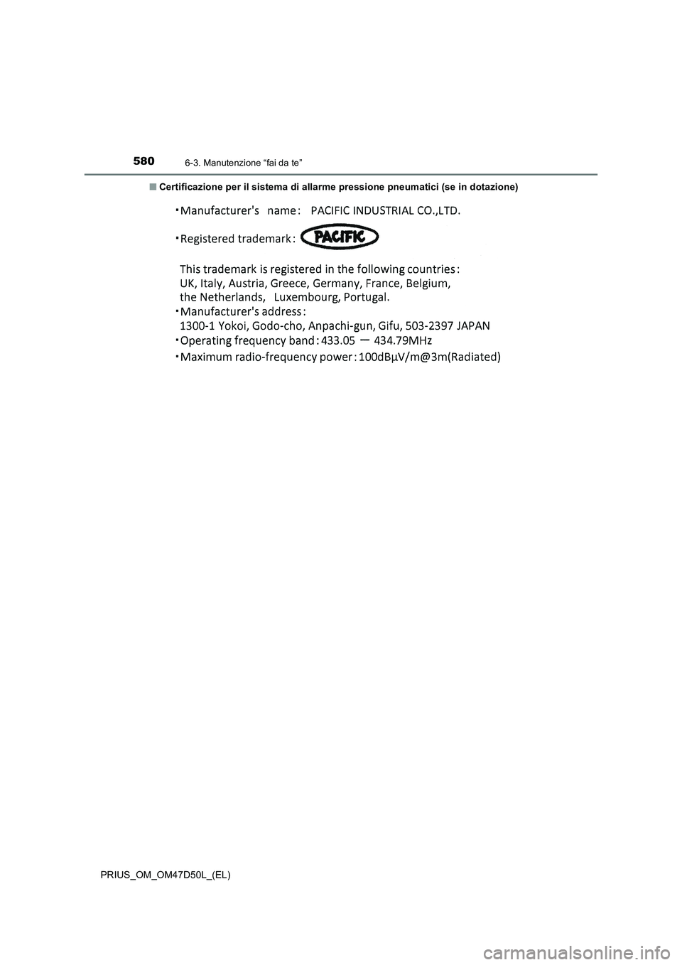 TOYOTA PRIUS 2019  Manuale duso (in Italian) 5806-3. Manutenzione “fai da te”
PRIUS_OM_OM47D50L_(EL)■Certificazione per il sistema di allarme pressione pneumatici (se in dotazione) 