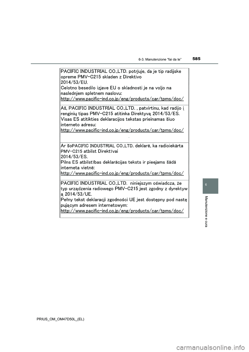 TOYOTA PRIUS 2019  Manuale duso (in Italian) 5856-3. Manutenzione “fai da te”
PRIUS_OM_OM47D50L_(EL)
6
Manutenzione e cura 