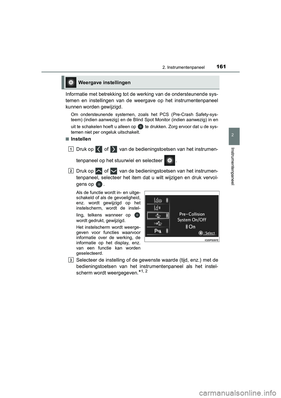 TOYOTA PRIUS 2019 Instructieboekje (in Dutch) 1612. Instrumentenpaneel
2
Instrumentenpaneel
PRIUS_OM_OM47C37E_(EE)
Informatie met betrekking tot de werking van de ondersteunende sys-
temen en instellingen van de weergave op het instrument TOYOTA PRIUS 2019 Instructieboekje (in Dutch) 1612. Instrumentenpaneel
2
Instrumentenpaneel
PRIUS_OM_OM47C37E_(EE)
Informatie met betrekking tot de werking van de ondersteunende sys-
temen en instellingen van de weergave op het instrument