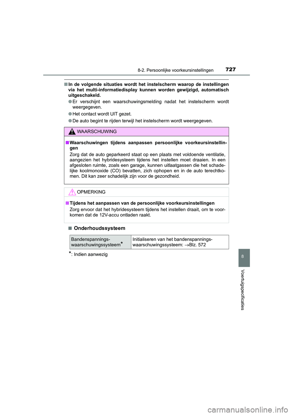 TOYOTA PRIUS 2019 Instructieboekje (in Dutch) 7278-2. Persoonlijke voorkeursinstellingen
PRIUS_OM_OM47C37E_(EE)
8
Voertuigspecificaties
■In de volgende situaties wordt he t instelscherm waarop de instellingen
via het multi-informatie TOYOTA PRIUS 2019 Instructieboekje (in Dutch) 7278-2. Persoonlijke voorkeursinstellingen
PRIUS_OM_OM47C37E_(EE)
8
Voertuigspecificaties
■In de volgende situaties wordt he t instelscherm waarop de instellingen
via het multi-informatie