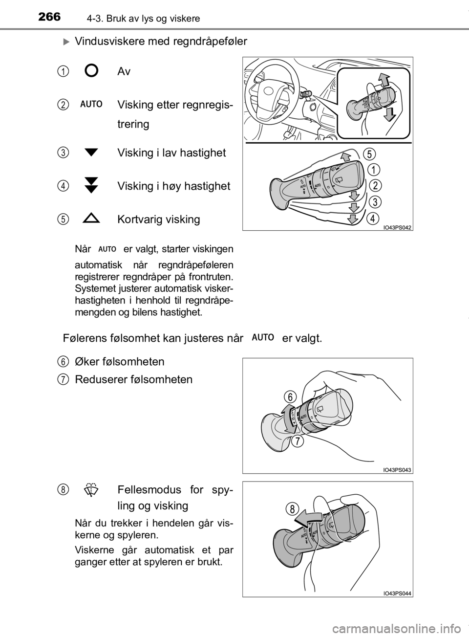 TOYOTA PRIUS 2019  Instruksjoner for bruk (in Norwegian) 2664-3. Bruk av lys og viskere
OM47D46NO
Vindusviskere med regndråpefølerAv
Visking etter regnregis-
trering
Visking i lav hastighet
Visking i høy hastighet
Kortvarig visking
Når   er valgt, st