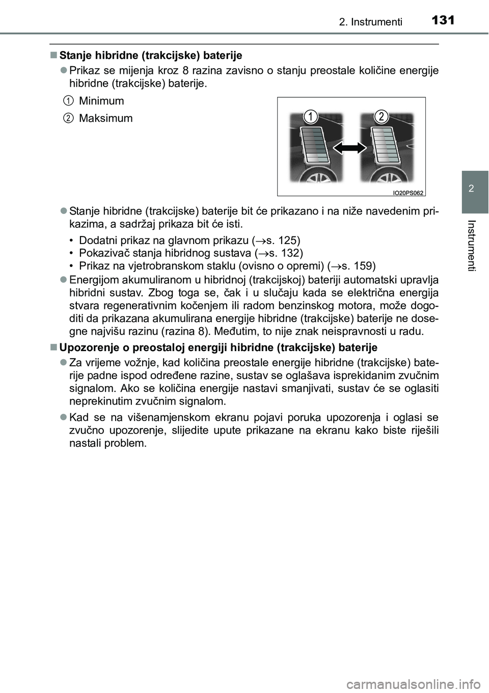 TOYOTA PRIUS 2017  Upute Za Rukovanje (in Croatian) 1312. Instrumenti
2
Instrumenti
Stanje hibridne (trakcijske) baterije
Prikaz se mijenja kroz 8 razina zavisno o stanju preostale količine energije
hibridne (trakcijske) baterije.
Stanje hibr