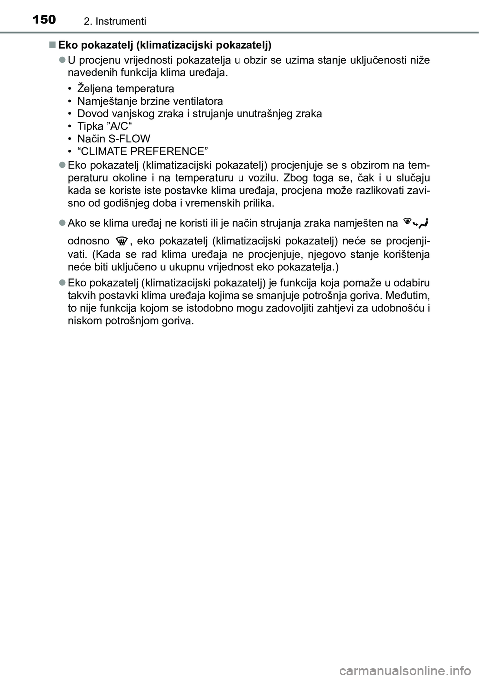 TOYOTA PRIUS 2017  Upute Za Rukovanje (in Croatian) 1502. Instrumenti
Eko pokazatelj (klimatizacijski pokazatelj)
U procjenu vrijednosti pokazatelja u obzir se uzima stanje uključenosti niže
navedenih funkcija klima uređaja.
• Željena tempe