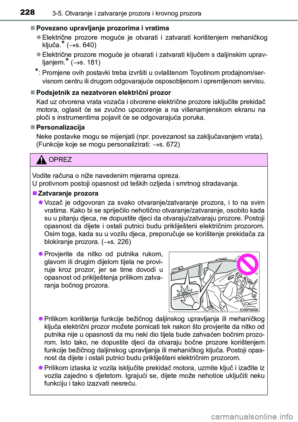 TOYOTA PRIUS 2017 Upute Za Rukovanje (in Croatian) 2283-5. Otvaranje i zatvaranje prozora i krovnog prozora
Povezano upravljanje prozorima i vratima
Električne prozore moguće je otvarati i zatvarati korištenjem mehaničkog
ključa.
* (s. 6 TOYOTA PRIUS 2017 Upute Za Rukovanje (in Croatian) 2283-5. Otvaranje i zatvaranje prozora i krovnog prozora
Povezano upravljanje prozorima i vratima
Električne prozore moguće je otvarati i zatvarati korištenjem mehaničkog
ključa.
* (s. 6