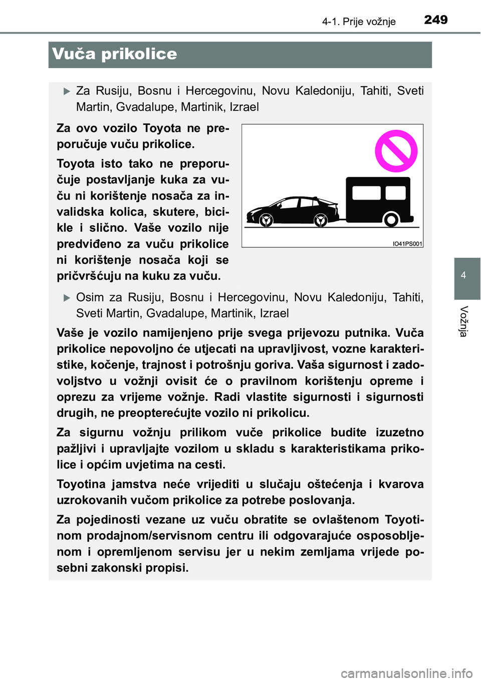 TOYOTA PRIUS 2017 Upute Za Rukovanje (in Croatian) 249
4
4-1. Prije vožnje
Vožnja
Vuča prikolice
Za Rusiju, Bosnu i Hercegovinu, Novu Kaledoniju, Tahiti, Sveti
Martin, Gvadalupe, Martinik, Izrael
Za ovo vozilo Toyota ne pre-
poručuje vuču prik TOYOTA PRIUS 2017 Upute Za Rukovanje (in Croatian) 249
4
4-1. Prije vožnje
Vožnja
Vuča prikolice
Za Rusiju, Bosnu i Hercegovinu, Novu Kaledoniju, Tahiti, Sveti
Martin, Gvadalupe, Martinik, Izrael
Za ovo vozilo Toyota ne pre-
poručuje vuču prik