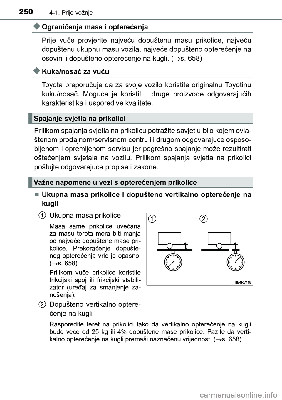 TOYOTA PRIUS 2017 Upute Za Rukovanje (in Croatian) 2504-1. Prije vožnje
Ograničenja mase i opterećenja
Prije vuče provjerite najveću dopuštenu masu prikolice, najveću
dopuštenu ukupnu masu vozila, najveće dopušteno opterećenje na
osovini TOYOTA PRIUS 2017 Upute Za Rukovanje (in Croatian) 2504-1. Prije vožnje
Ograničenja mase i opterećenja
Prije vuče provjerite najveću dopuštenu masu prikolice, najveću
dopuštenu ukupnu masu vozila, najveće dopušteno opterećenje na
osovini