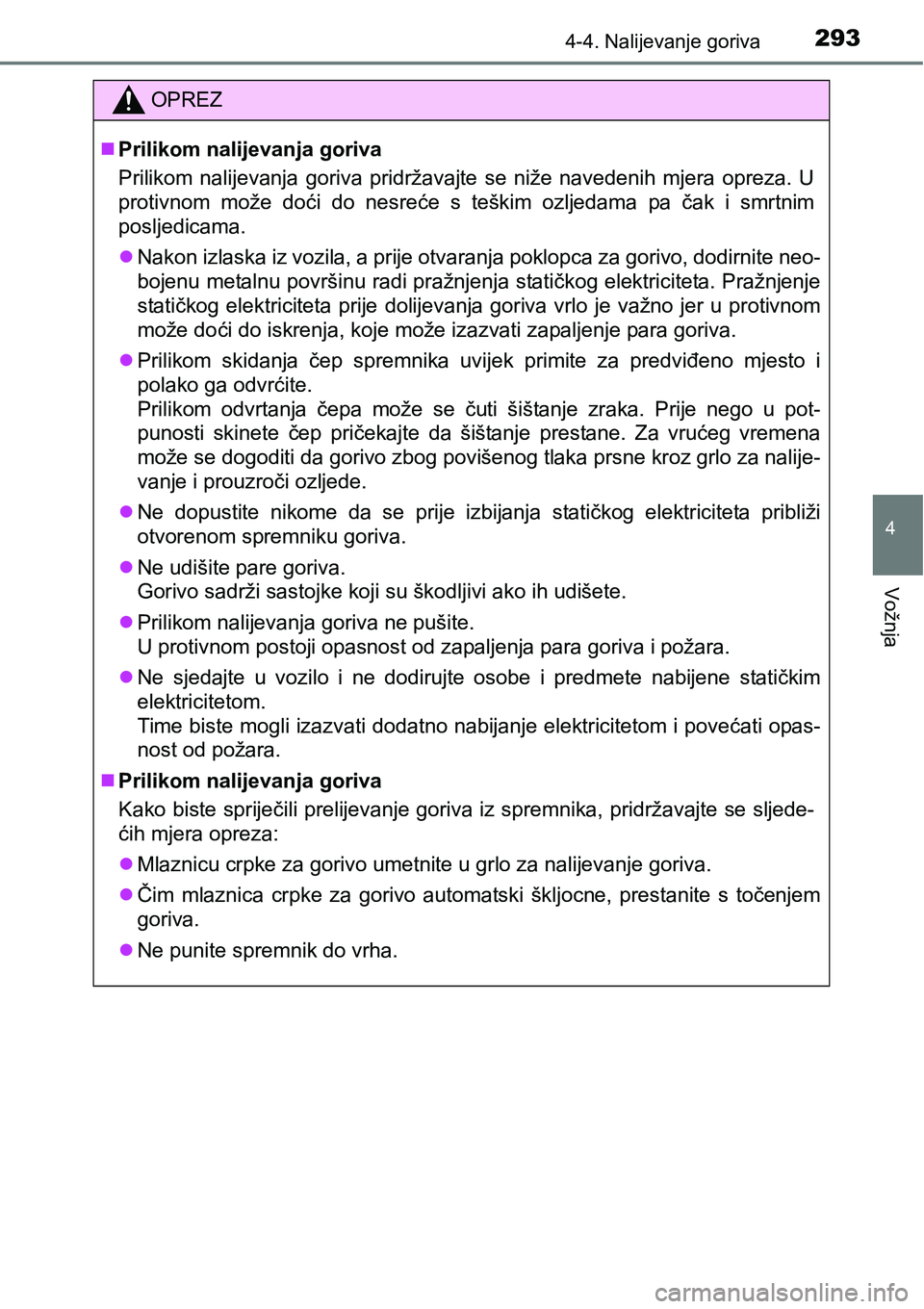 TOYOTA PRIUS 2017 Upute Za Rukovanje (in Croatian) 2934-4. Nalijevanje goriva
4
Vožnja
OPREZ
Prilikom nalijevanja goriva
Prilikom nalijevanja goriva pridržavajte se niže navedenih mjera opreza. U
protivnom može doći do nesreće s teškim ozlje TOYOTA PRIUS 2017 Upute Za Rukovanje (in Croatian) 2934-4. Nalijevanje goriva
4
Vožnja
OPREZ
Prilikom nalijevanja goriva
Prilikom nalijevanja goriva pridržavajte se niže navedenih mjera opreza. U
protivnom može doći do nesreće s teškim ozlje