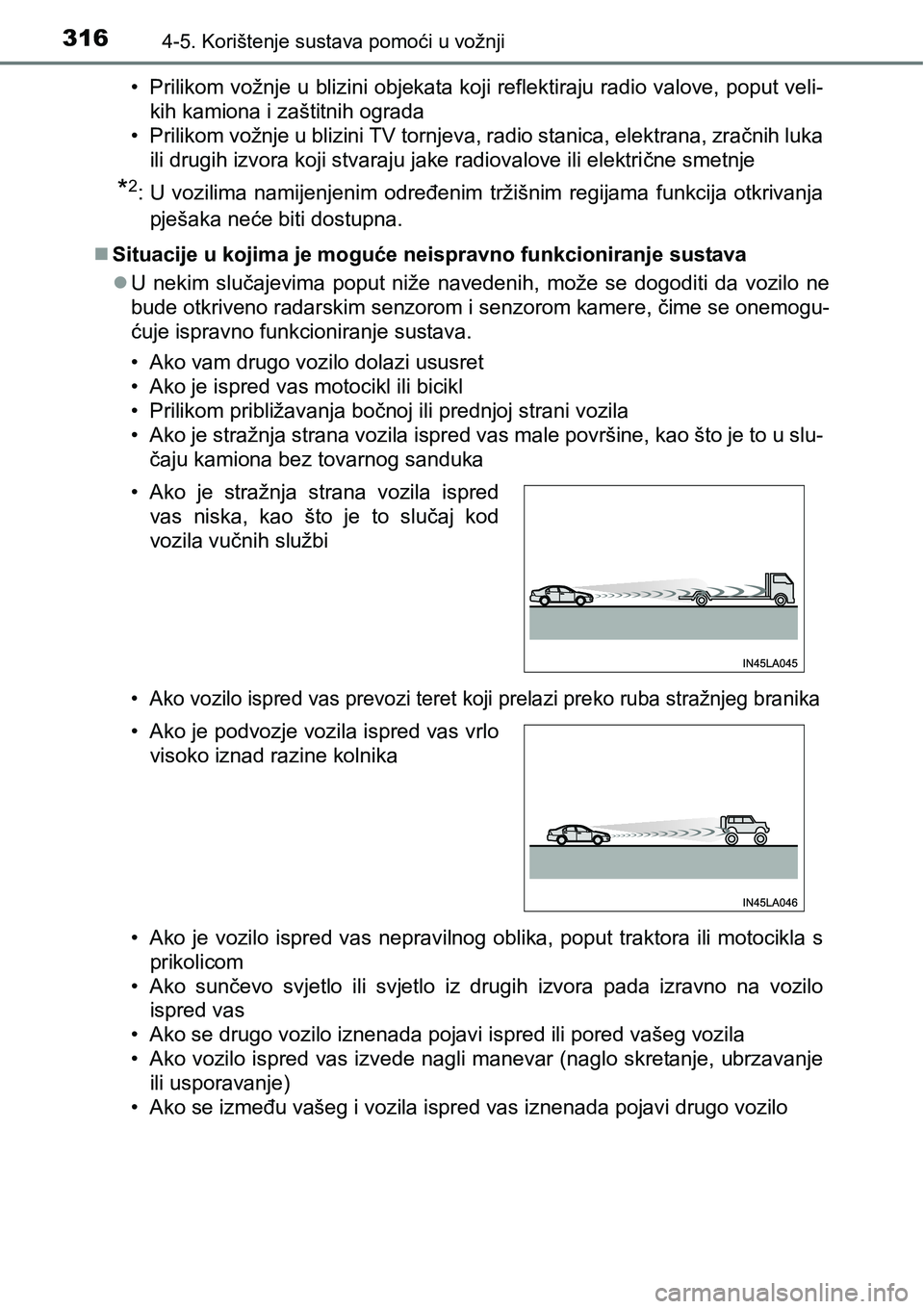 TOYOTA PRIUS 2017  Upute Za Rukovanje (in Croatian) 3164-5. Korištenje sustava pomoći u vožnji
• Prilikom vožnje u blizini objekata koji reflektiraju radio valove, poput veli-
kih kamiona i zaštitnih ograda
• Prilikom vožnje u blizini TV torn