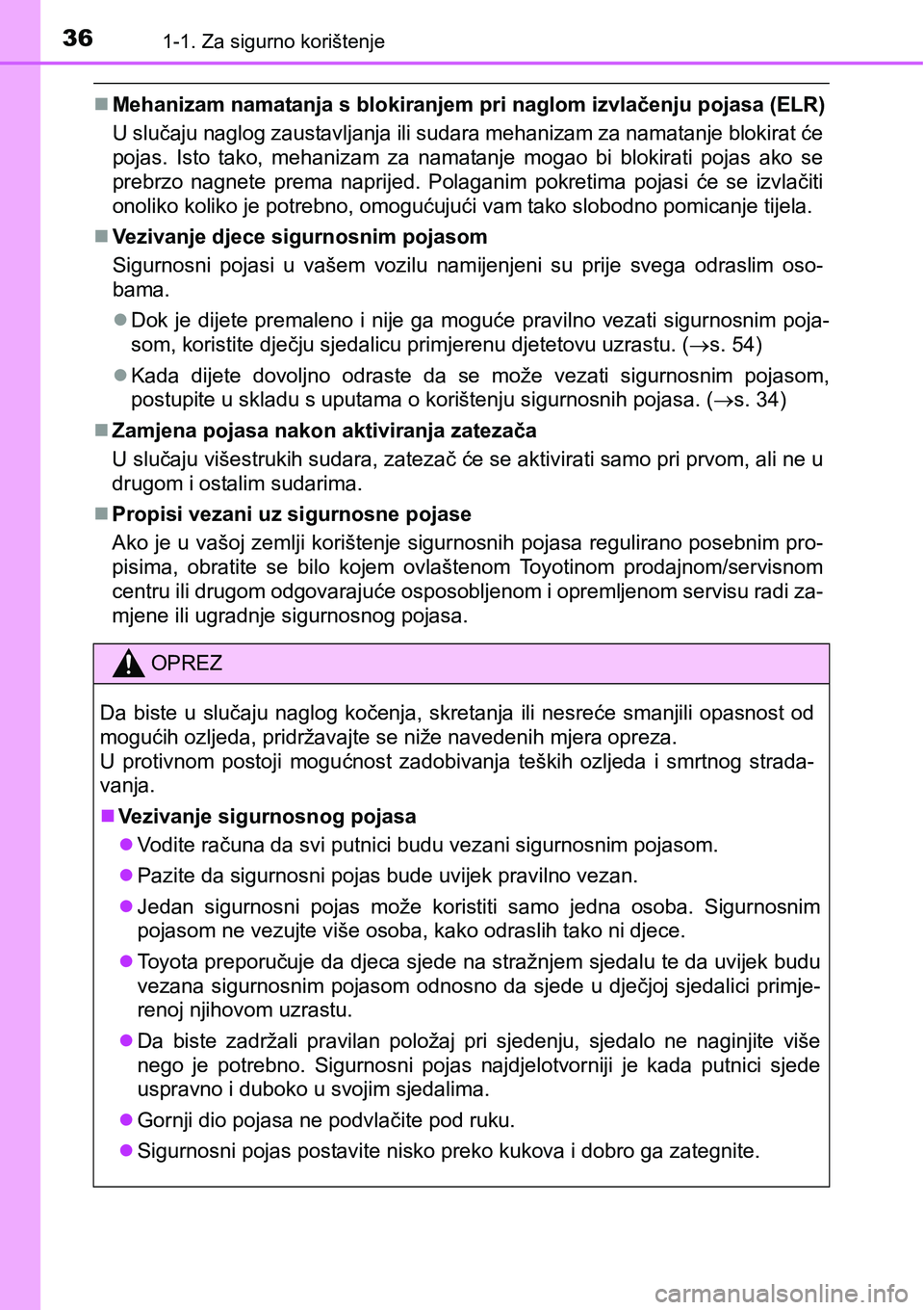TOYOTA PRIUS 2017  Upute Za Rukovanje (in Croatian) 361-1. Za sigurno korištenje
Mehanizam namatanja s blokiranjem pri naglom izvlačenju pojasa (ELR)
U slučaju naglog zaustavljanja ili sudara mehanizam za namatanje blokirat će
pojas. Isto tako, 