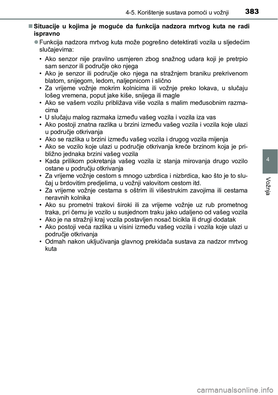 TOYOTA PRIUS 2017  Upute Za Rukovanje (in Croatian) 3834-5. Korištenje sustava pomoći u vožnji
4
Vožnja
Situacije u kojima je moguće da funkcija nadzora mrtvog kuta ne radi
ispravno
Funkcija nadzora mrtvog kuta može pogrešno detektirati vo