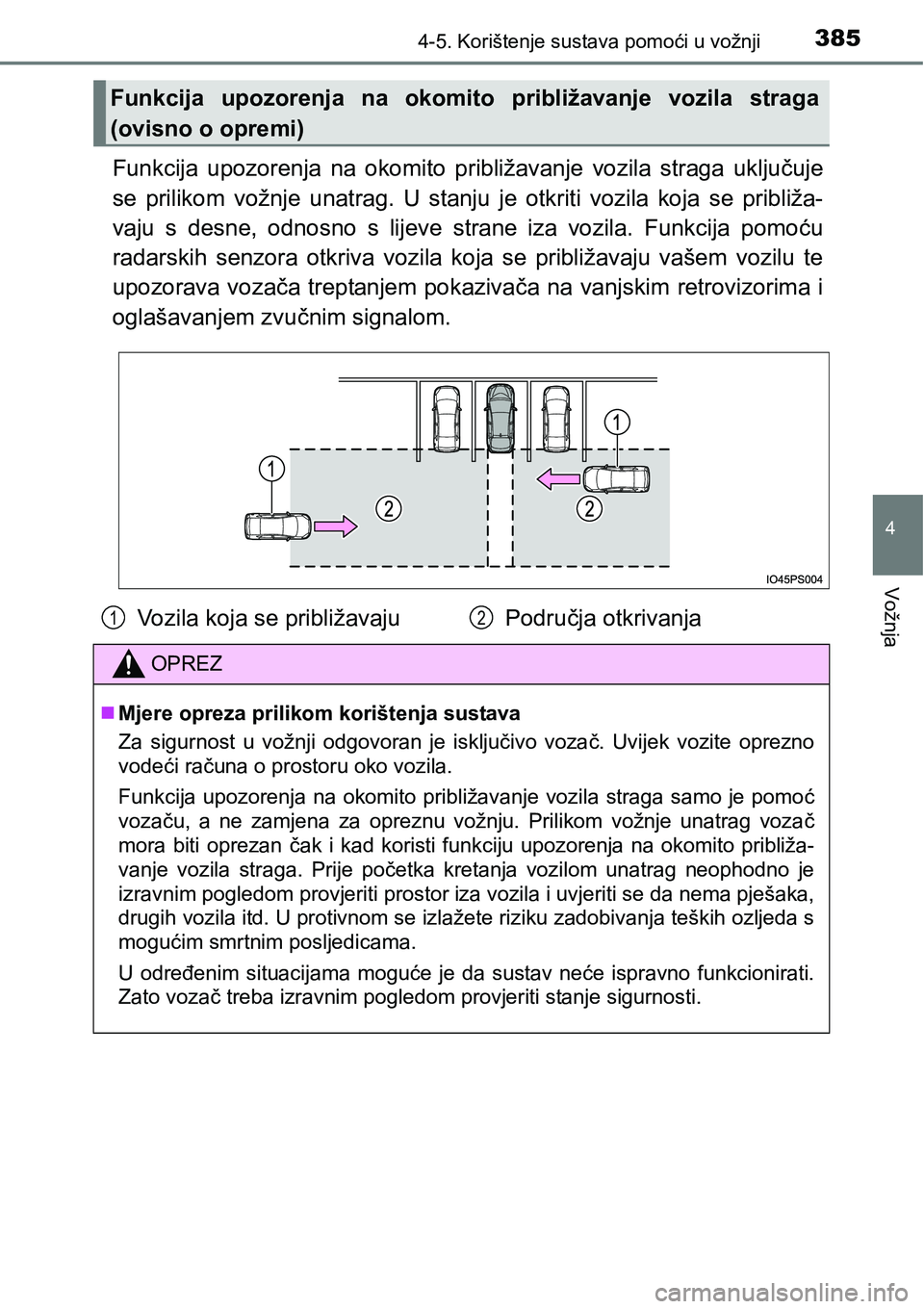 TOYOTA PRIUS 2017  Upute Za Rukovanje (in Croatian) 3854-5. Korištenje sustava pomoći u vožnji
4
Vožnja
Funkcija upozorenja na okomito približavanje vozila straga uključuje
se prilikom vožnje unatrag. U stanju je otkriti vozila koja se približa