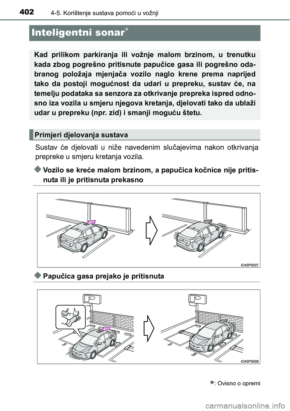 TOYOTA PRIUS 2017  Upute Za Rukovanje (in Croatian) 4024-5. Korištenje sustava pomoći u vožnji
Inteligentni sonar
Sustav će djelovati u niže navedenim slučajevima nakon otkrivanja
prepreke u smjeru kretanja vozila.
Vozilo se kreće malom br
