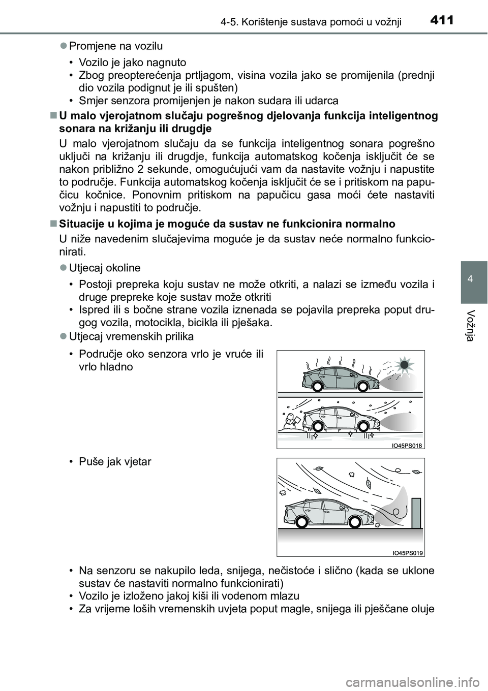 TOYOTA PRIUS 2017  Upute Za Rukovanje (in Croatian) 4114-5. Korištenje sustava pomoći u vožnji
4
Vožnja
Promjene na vozilu
• Vozilo je jako nagnuto
• Zbog preopterećenja prtljagom, visina vozila jako se promijenila (prednji
dio vozila podig