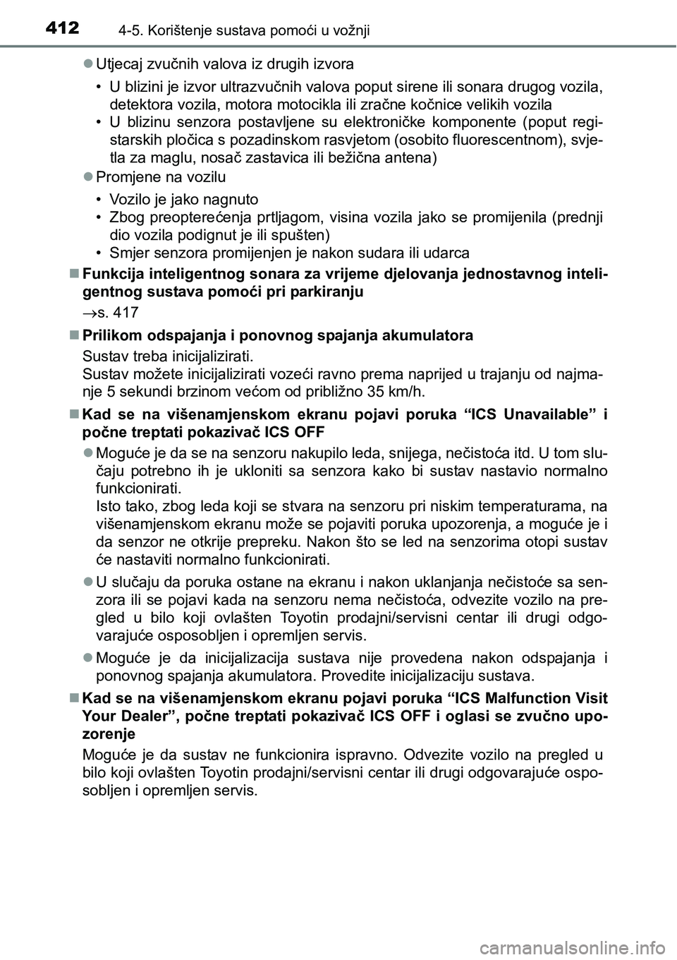 TOYOTA PRIUS 2017  Upute Za Rukovanje (in Croatian) 4124-5. Korištenje sustava pomoći u vožnji
Utjecaj zvučnih valova iz drugih izvora
• U blizini je izvor ultrazvučnih valova poput sirene ili sonara drugog vozila,
detektora vozila, motora mo