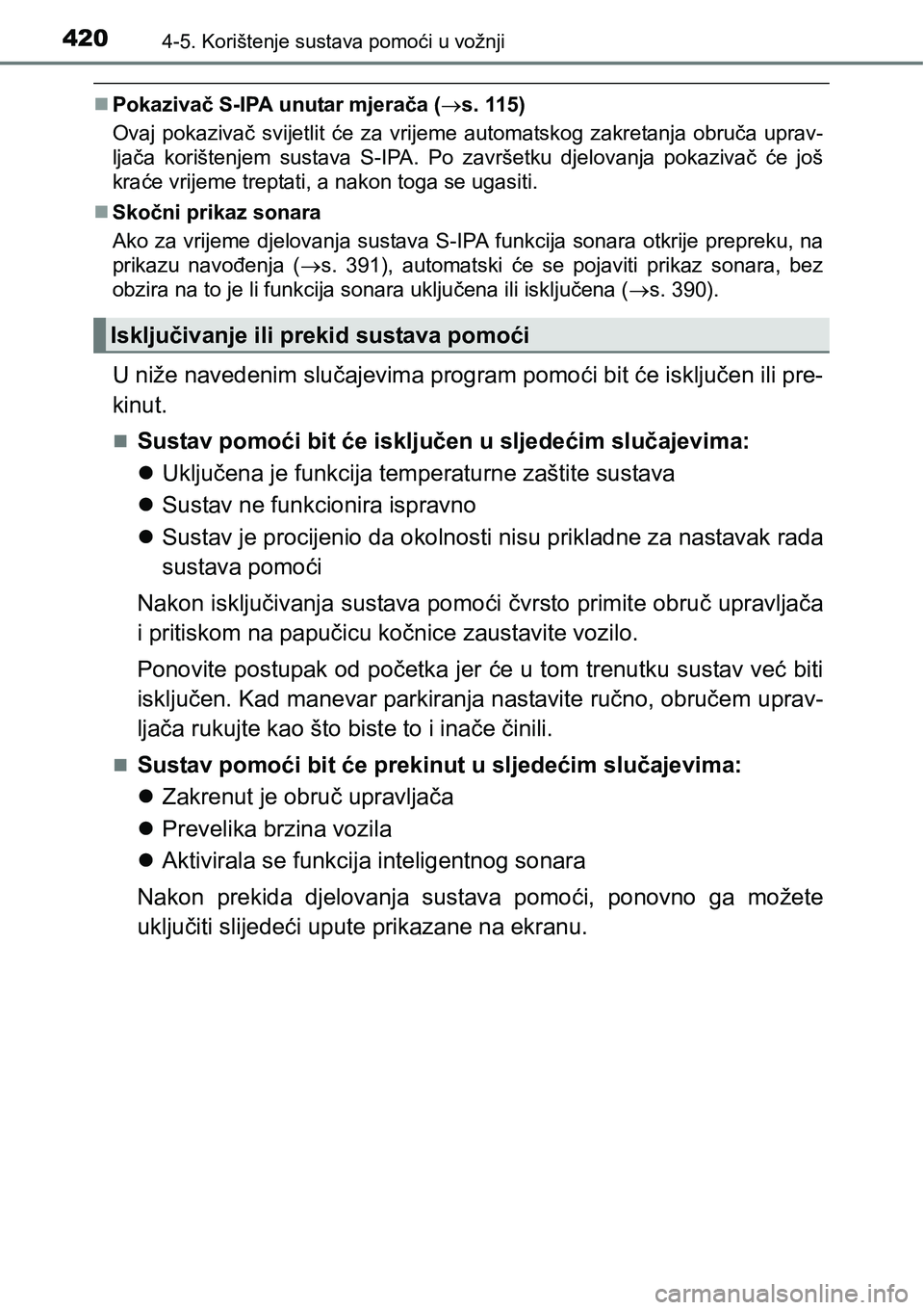 TOYOTA PRIUS 2017  Upute Za Rukovanje (in Croatian) 4204-5. Korištenje sustava pomoći u vožnji
Pokazivač S-IPA unutar mjerača (s. 115)
Ovaj pokazivač svijetlit će za vrijeme automatskog zakretanja obruča uprav-
ljača korištenjem sustava