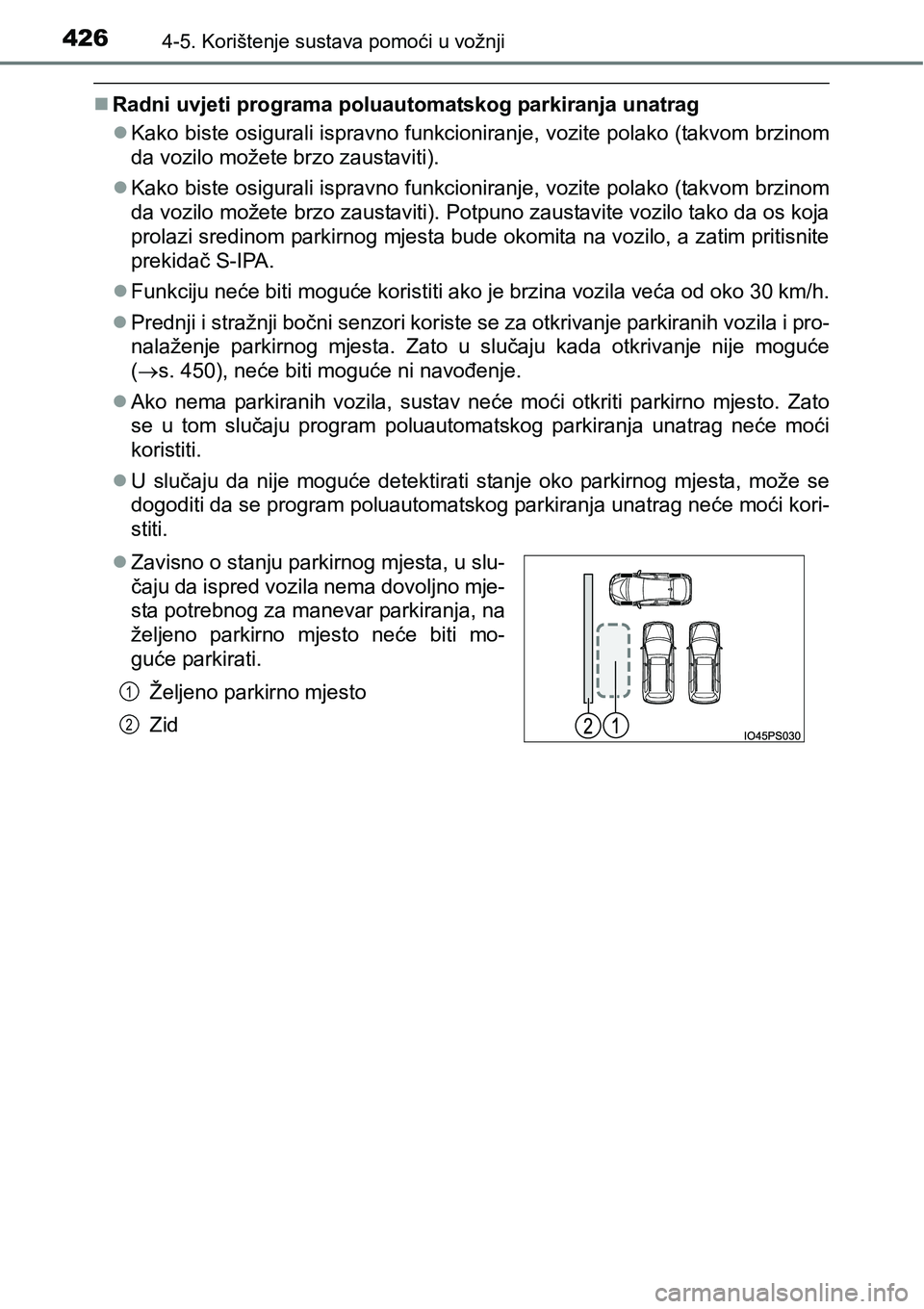 TOYOTA PRIUS 2017  Upute Za Rukovanje (in Croatian) 4264-5. Korištenje sustava pomoći u vožnji
Radni uvjeti programa poluautomatskog parkiranja unatrag
Kako biste osigurali ispravno funkcioniranje, vozite polako (takvom brzinom
da vozilo može