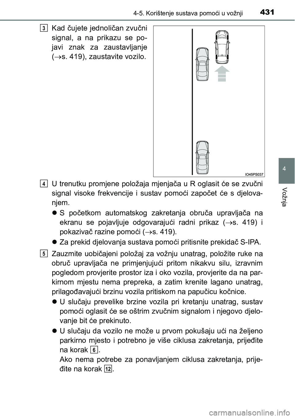 TOYOTA PRIUS 2017  Upute Za Rukovanje (in Croatian) 4314-5. Korištenje sustava pomoći u vožnji
4
Vožnja
Kad čujete jednoličan zvučni
signal, a na prikazu se po-
javi znak za zaustavljanje
(s. 419), zaustavite vozilo.
U trenutku promjene polo