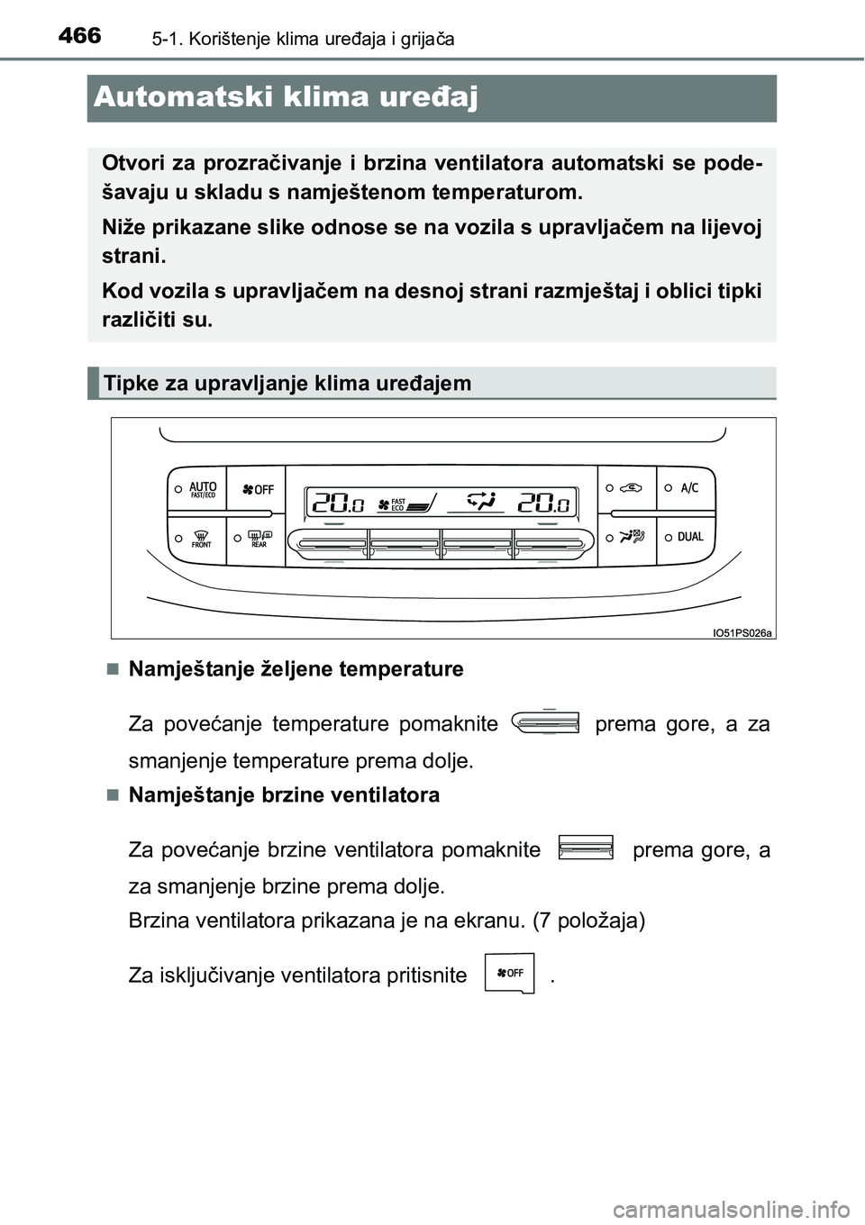TOYOTA PRIUS 2017  Upute Za Rukovanje (in Croatian) 4665-1. Korištenje klima uređaja i grijača
Automatski klima uređaj
Namještanje željene temperature
Za povećanje temperature pomaknite   prema gore, a za
smanjenje temperature prema dolje.

