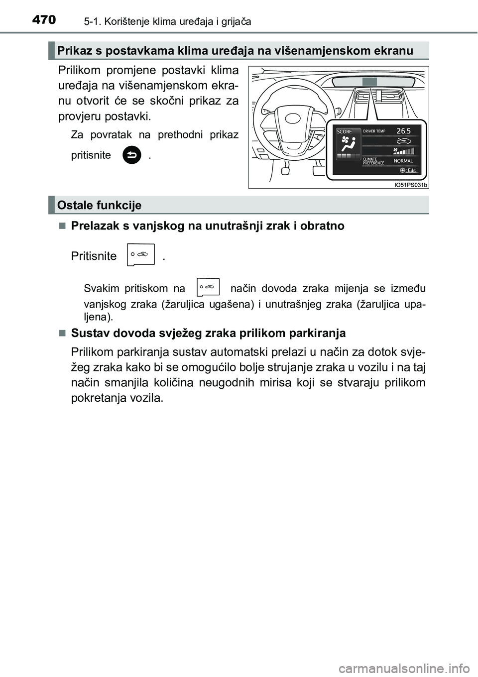 TOYOTA PRIUS 2017  Upute Za Rukovanje (in Croatian) 4705-1. Korištenje klima uređaja i grijača
Prilikom promjene postavki klima
uređaja na višenamjenskom ekra-
nu otvorit će se skočni prikaz za
provjeru postavki.
Za povratak na prethodni prikaz
