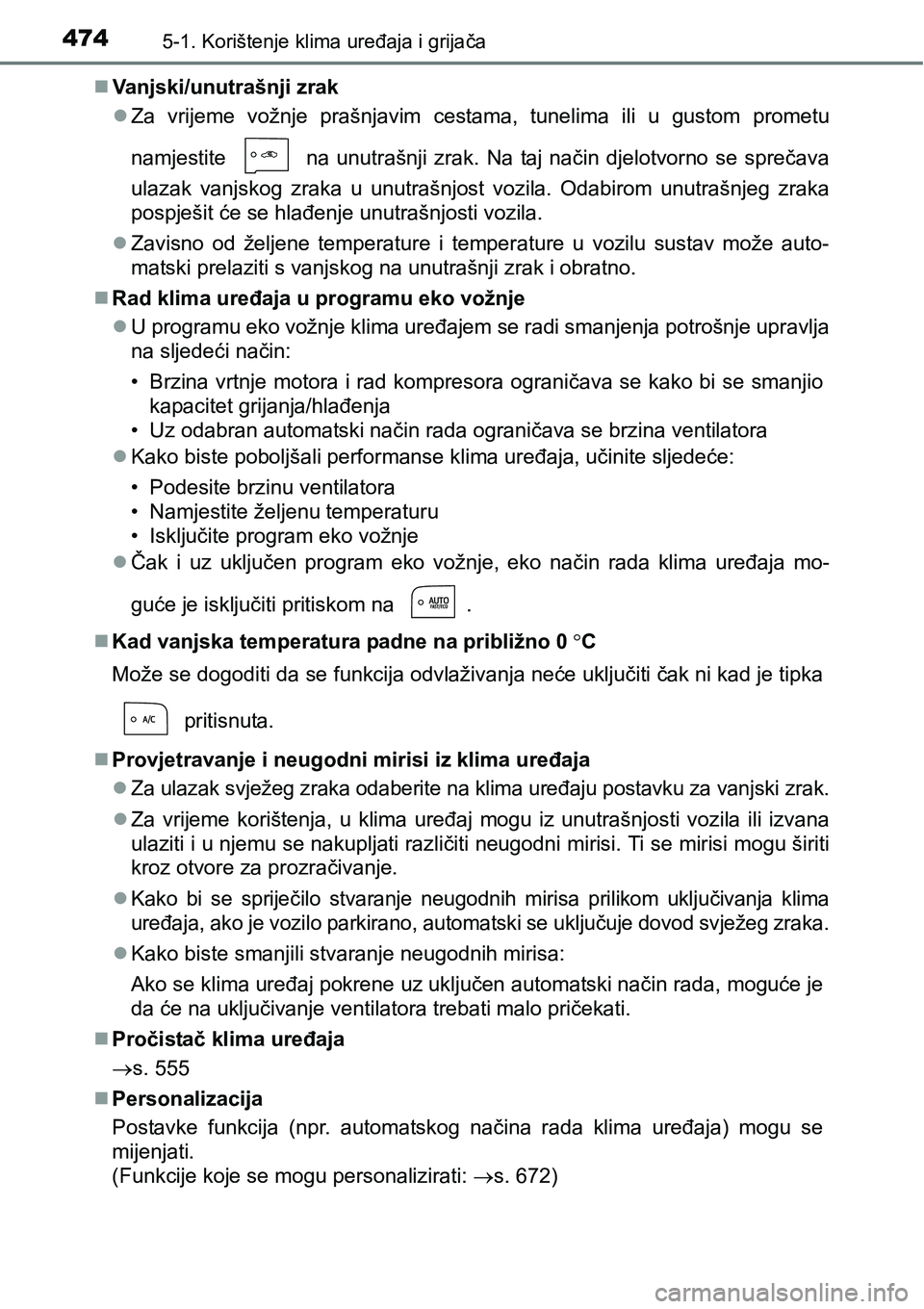 TOYOTA PRIUS 2017  Upute Za Rukovanje (in Croatian) 4745-1. Korištenje klima uređaja i grijača
Vanjski/unutrašnji zrak
Za vrijeme vožnje prašnjavim cestama, tunelima ili u gustom prometu
namjestite   na unutrašnji zrak. Na taj način djelo