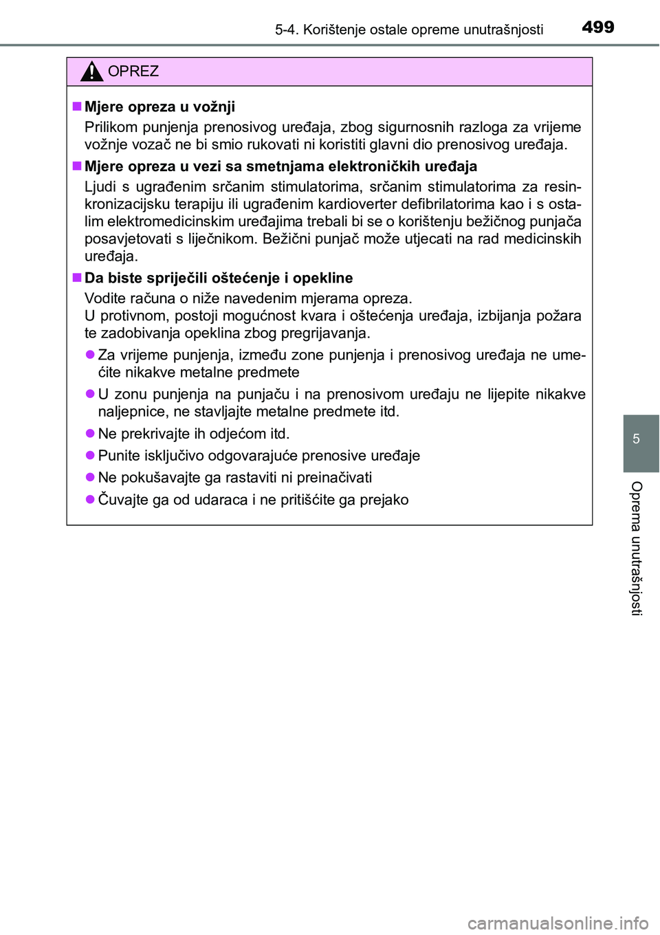 TOYOTA PRIUS 2017  Upute Za Rukovanje (in Croatian) 4995-4. Korištenje ostale opreme unutrašnjosti
5
Oprema unutrašnjosti
OPREZ
Mjere opreza u vožnji
Prilikom punjenja prenosivog uređaja, zbog sigurnosnih razloga za vrijeme
vožnje vozač ne bi