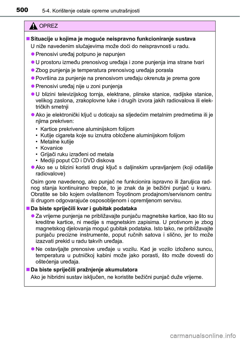 TOYOTA PRIUS 2017  Upute Za Rukovanje (in Croatian) 5005-4. Korištenje ostale opreme unutrašnjosti
OPREZ
Situacije u kojima je moguće neispravno funkcioniranje sustava
U niže navedenim slučajevima može doći do neispravnosti u radu.
Prenosi