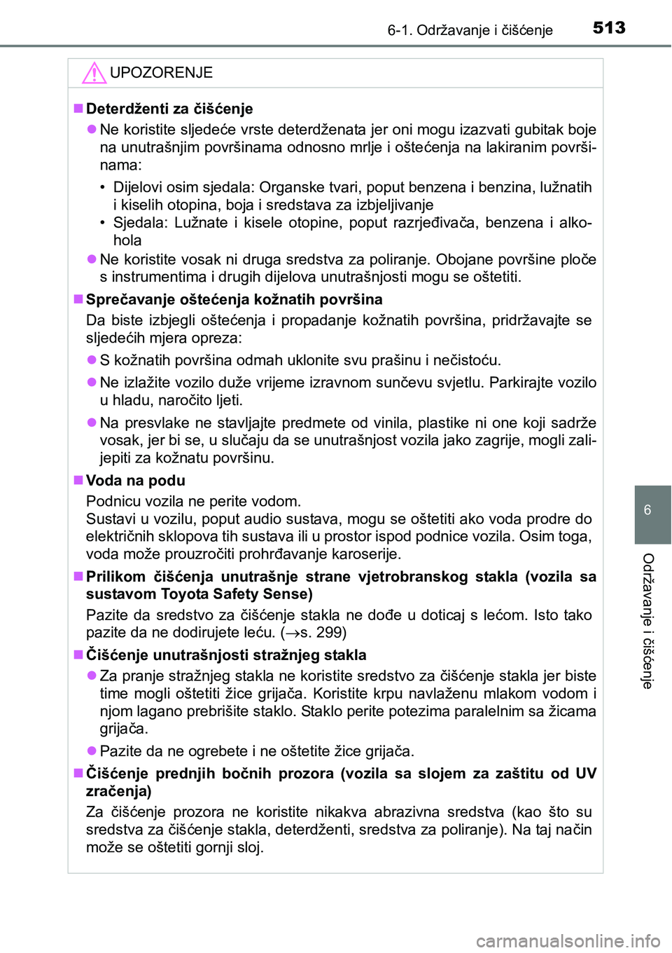 TOYOTA PRIUS 2017  Upute Za Rukovanje (in Croatian) 5136-1. Održavanje i čišćenje
6
Održavanje i čišćenje
UPOZORENJE
Deterdženti za čišćenje
Ne koristite sljedeće vrste deterdženata jer oni mogu izazvati gubitak boje
na unutrašnjim