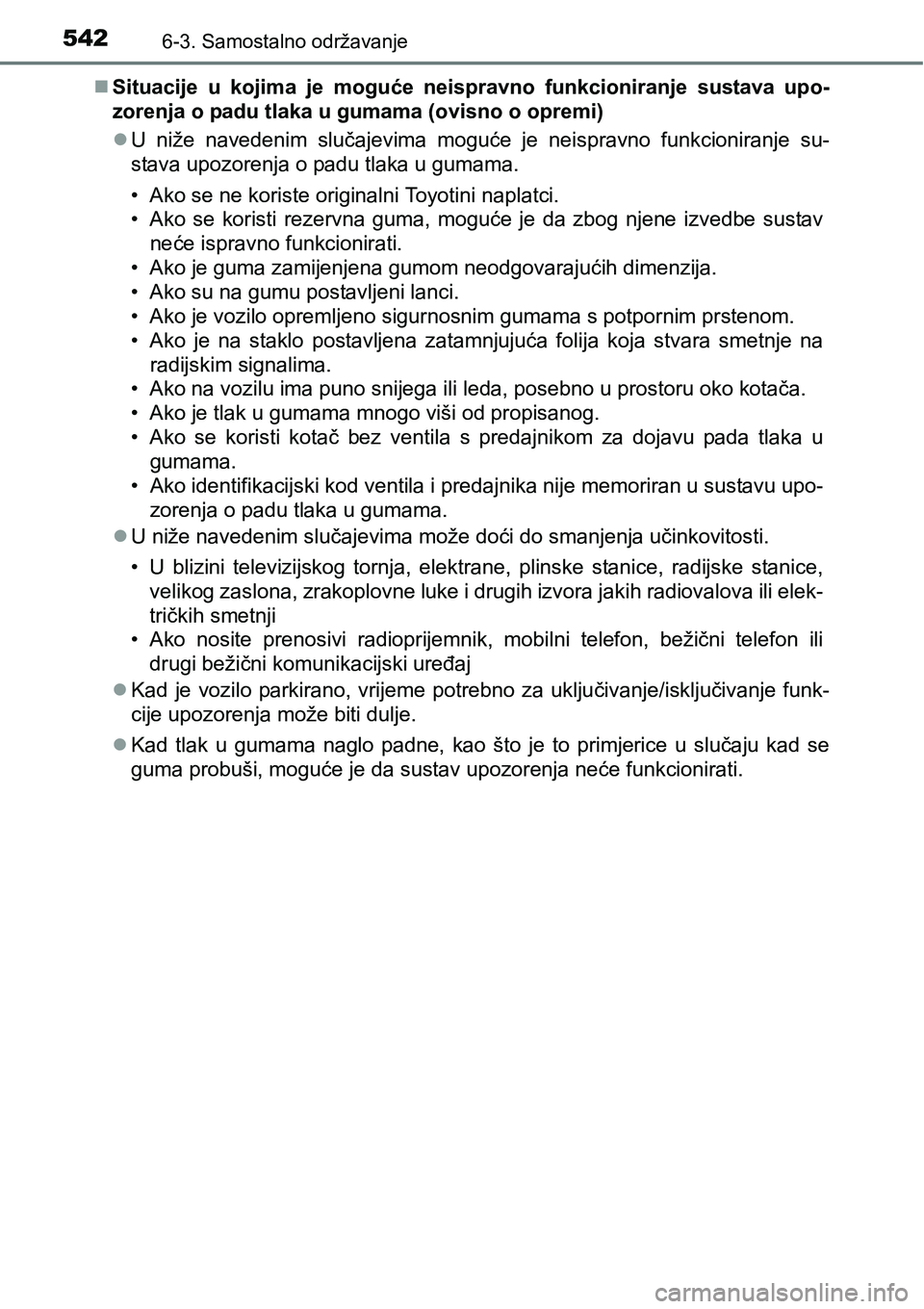 TOYOTA PRIUS 2017  Upute Za Rukovanje (in Croatian) 5426-3. Samostalno održavanje
Situacije u kojima je moguće neispravno funkcioniranje sustava upo-
zorenja o padu tlaka u gumama (ovisno o opremi)
U niže navedenim slučajevima moguće je neis