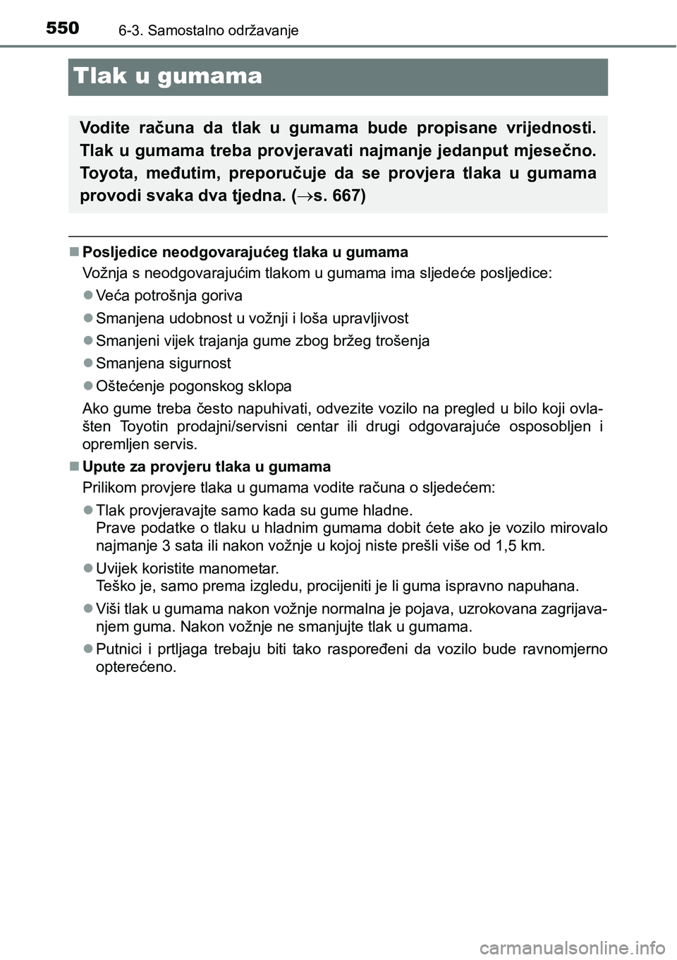 TOYOTA PRIUS 2017  Upute Za Rukovanje (in Croatian) 5506-3. Samostalno održavanje
Tlak u gumama
Posljedice neodgovarajućeg tlaka u gumama
Vožnja s neodgovarajućim tlakom u gumama ima sljedeće posljedice:
Veća potrošnja goriva
Smanjena u