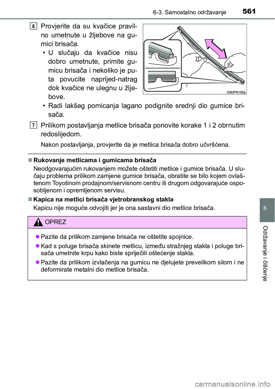 TOYOTA PRIUS 2017  Upute Za Rukovanje (in Croatian) 5616-3. Samostalno održavanje
6
Održavanje i čišćenje
Provjerite da su kvačice pravil-
no umetnute u žljebove na gu-
mici brisača.
•U slučaju da kvačice nisu
dobro umetnute, primite gu-
mi
