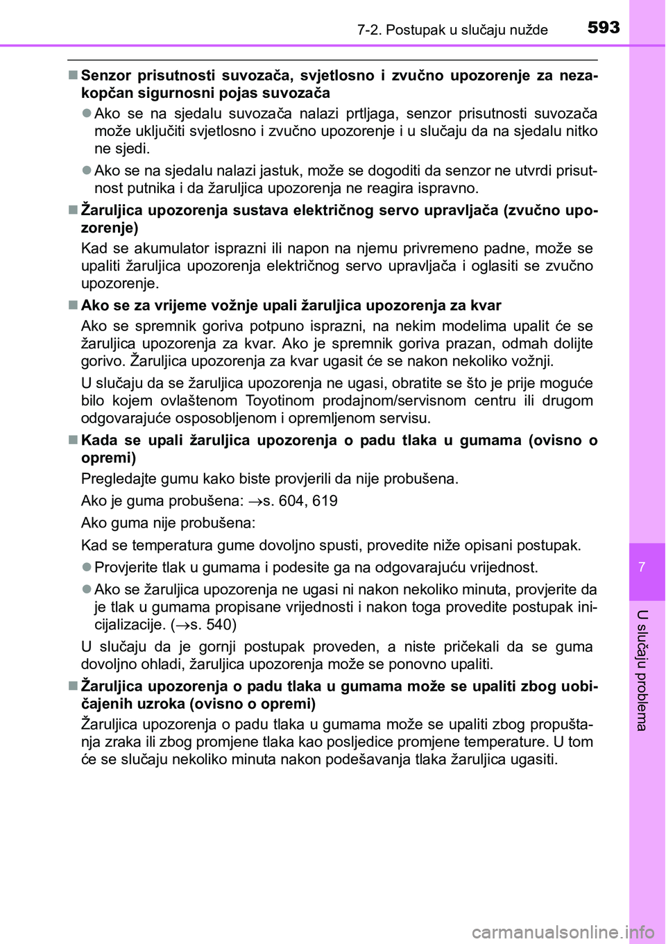 TOYOTA PRIUS 2017  Upute Za Rukovanje (in Croatian) 5937-2. Postupak u slučaju nužde
7
U slučaju problema
Senzor prisutnosti suvozača, svjetlosno i zvučno upozorenje za neza-
kopčan sigurnosni pojas suvozača
Ako se na sjedalu suvozača nal