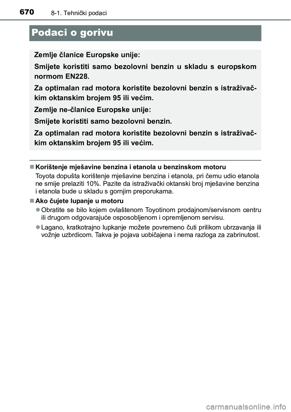 TOYOTA PRIUS 2017  Upute Za Rukovanje (in Croatian) 6708-1. Tehnički podaci
Podaci o gorivu
Korištenje mješavine benzina i etanola u benzinskom motoru
Toyota dopušta korištenje mješavine benzina i etanola, pri čemu udio etanola
ne smije prela